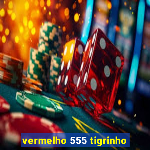 vermelho 555 tigrinho